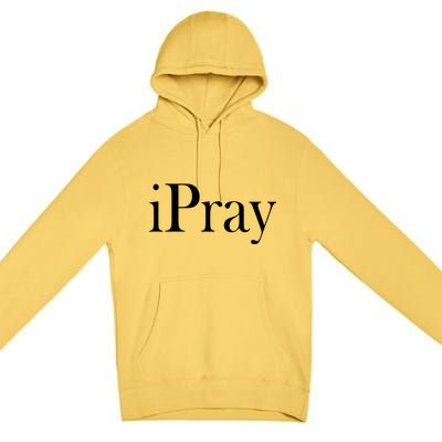 iPray I Pray Premium Pullover Hoodie