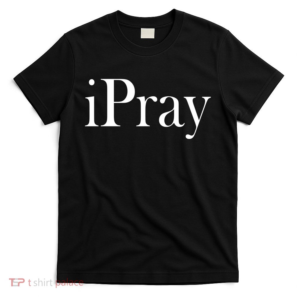 iPray I Pray T-Shirt