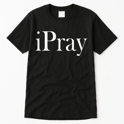 iPray I Pray Tall T-Shirt