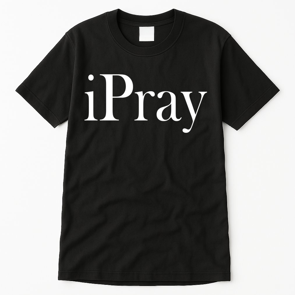 iPray I Pray Tall T-Shirt