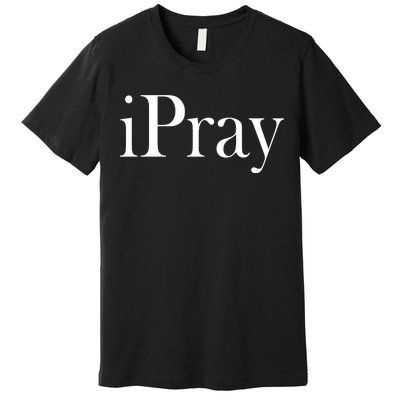 iPray I Pray Premium T-Shirt