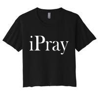 iPray I Pray Women's Crop Top Tee