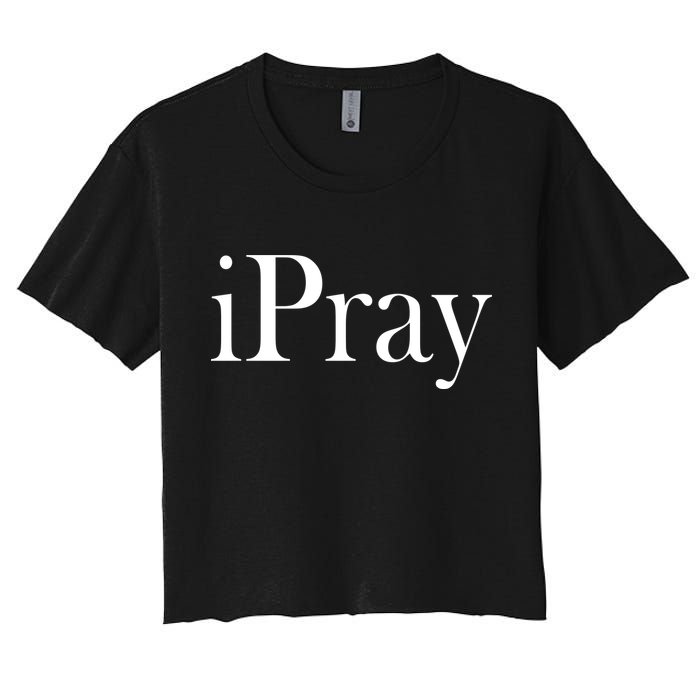iPray I Pray Women's Crop Top Tee