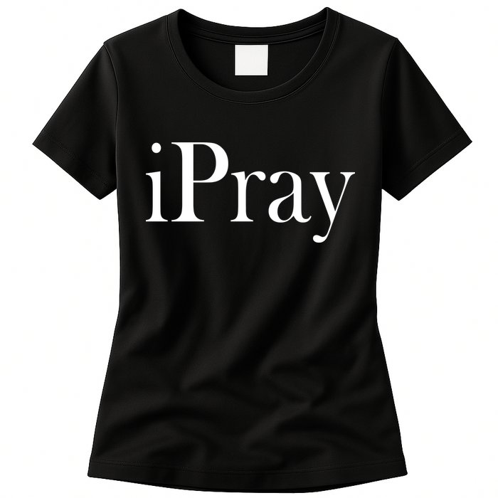 iPray I Pray Womens T-Shirt