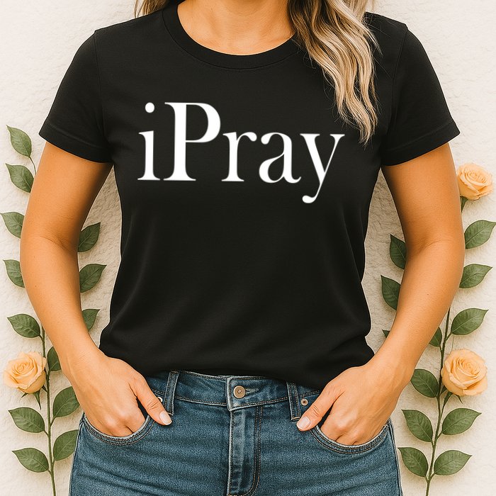 iPray I Pray Womens T-Shirt