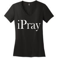 iPray I Pray Women's V-Neck T-Shirt