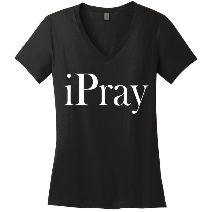 iPray I Pray Women's V-Neck T-Shirt