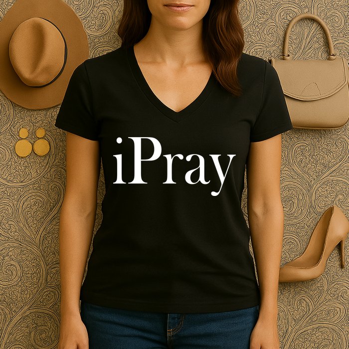 iPray I Pray Women's V-Neck T-Shirt