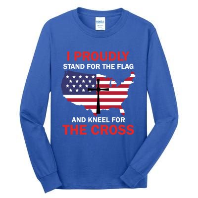 I Proudly Stand For The Flag And Kneel For The Cross Funny Gift Tall Long Sleeve T-Shirt