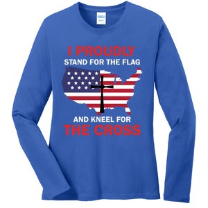 I Proudly Stand For The Flag And Kneel For The Cross Funny Gift Ladies Long Sleeve Shirt