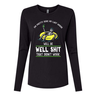 Im Pretty Sure My Last Words Will Be Shits That Didnt Work Womens Cotton Relaxed Long Sleeve T-Shirt