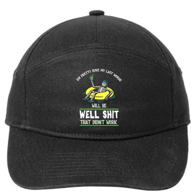 Im Pretty Sure My Last Words Will Be Shits That Didnt Work 7-Panel Snapback Hat