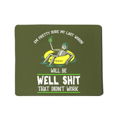 Im Pretty Sure My Last Words Will Be Shits That Didnt Work Mousepad