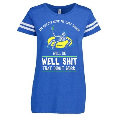 Im Pretty Sure My Last Words Will Be Shits That Didnt Work Enza Ladies Jersey Football T-Shirt