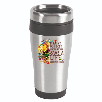 I Paint So I Don't Choke People Save A Life send Paint Color 16oz Travel Tumbler
