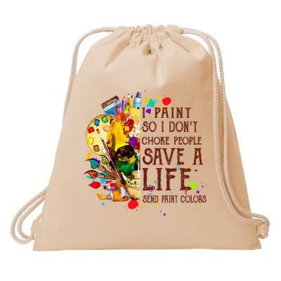 I Paint So I Don't Choke People Save A Life send Paint Color Drawstring Bag