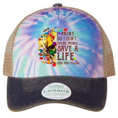 I Paint So I Don't Choke People Save A Life send Paint Color Legacy Tie Dye Trucker Hat