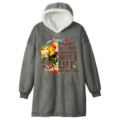 I Paint So I Don't Choke People Save A Life send Paint Color Hooded Wearable Blanket