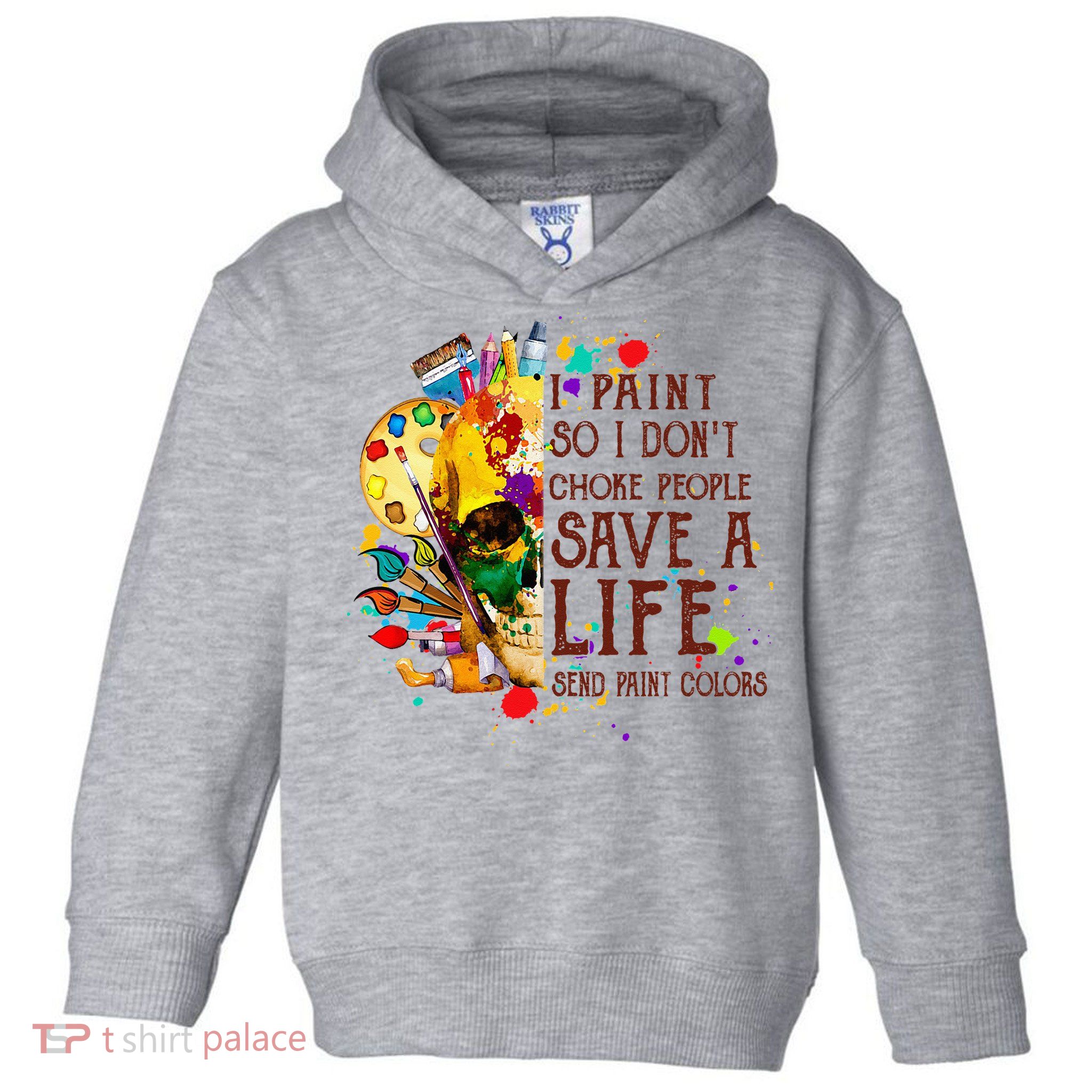 I Paint So I Don't Choke People Save A Life send Paint Color Toddler Hoodie