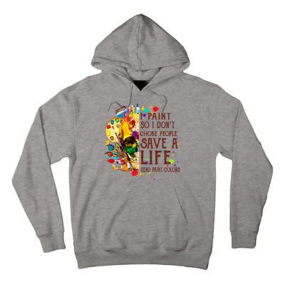 I Paint So I Don't Choke People Save A Life send Paint Color Tall Hoodie