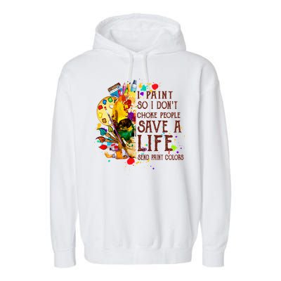 I Paint So I Don't Choke People Save A Life send Paint Color Garment-Dyed Fleece Hoodie