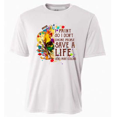 I Paint So I Don't Choke People Save A Life send Paint Color Cooling Performance Crew T-Shirt