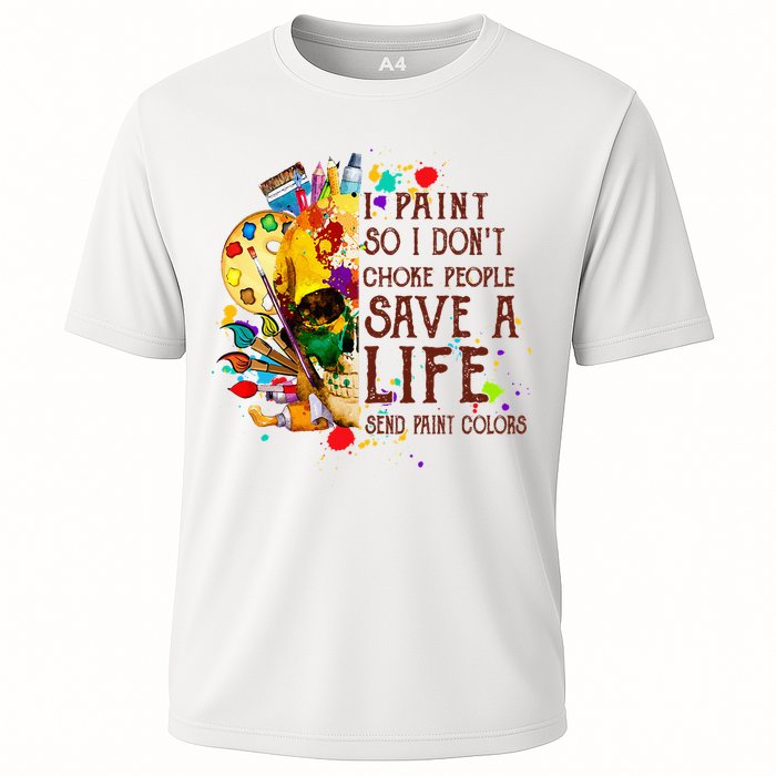 I Paint So I Don't Choke People Save A Life send Paint Color Performance Shirt