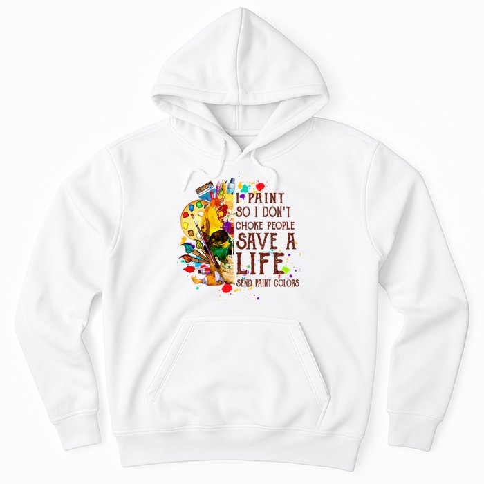 I Paint So I Don't Choke People Save A Life send Paint Color Hoodie