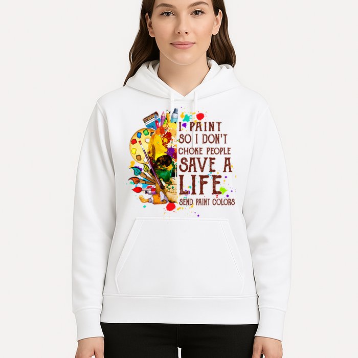 I Paint So I Don't Choke People Save A Life send Paint Color Hoodie