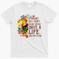 I Paint So I Don't Choke People Save A Life send Paint Color T-Shirt