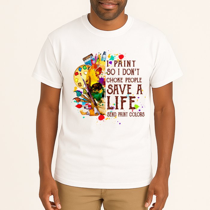 I Paint So I Don't Choke People Save A Life send Paint Color Tall T-Shirt