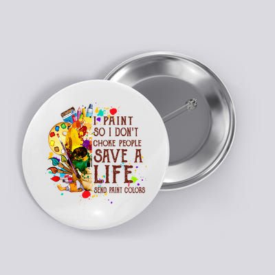 I Paint So I Don't Choke People Save A Life send Paint Color Button