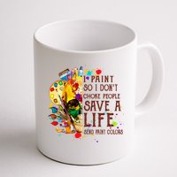 I Paint So I Don't Choke People Save A Life send Paint Color Mug