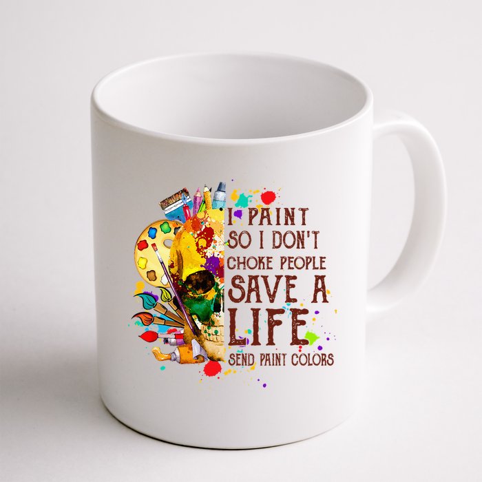 I Paint So I Don't Choke People Save A Life send Paint Color Mug