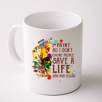 I Paint So I Don't Choke People Save A Life send Paint Color Mug