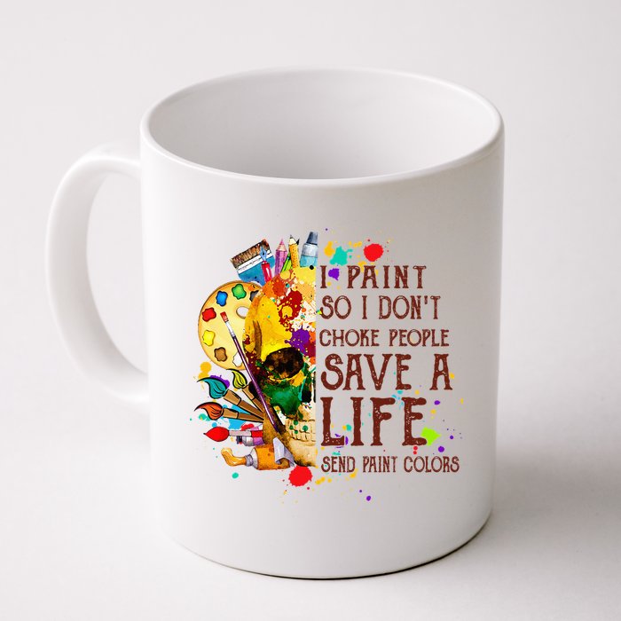 I Paint So I Don't Choke People Save A Life send Paint Color Mug