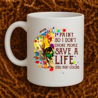 I Paint So I Don't Choke People Save A Life send Paint Color Mug