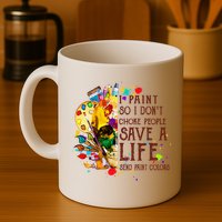 I Paint So I Don't Choke People Save A Life send Paint Color Mug