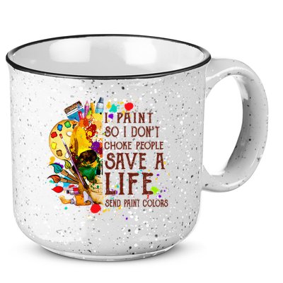 I Paint So I Don't Choke People Save A Life send Paint Color 15oz Campfire Ceramic Mug