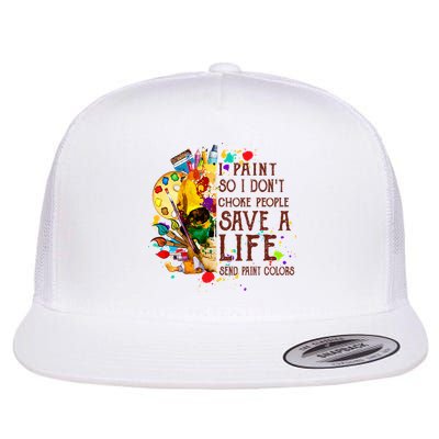 I Paint So I Don't Choke People Save A Life send Paint Color Flatbill Hat