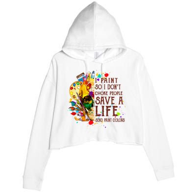 I Paint So I Don't Choke People Save A Life send Paint Color Crop Fleece Hoodie