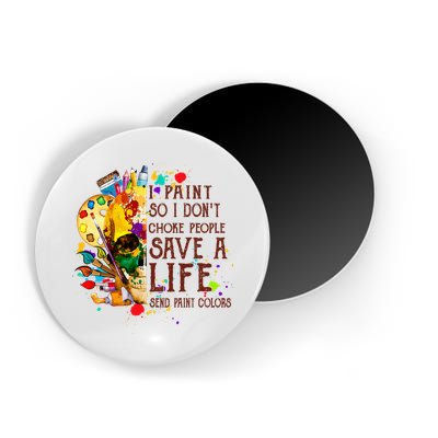 I Paint So I Don't Choke People Save A Life send Paint Color Magnet