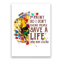 I Paint So I Don't Choke People Save A Life send Paint Color Poster