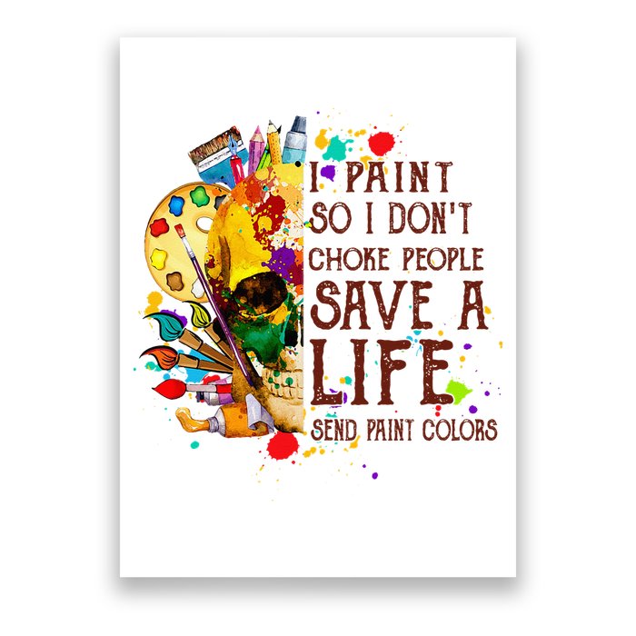I Paint So I Don't Choke People Save A Life send Paint Color Poster