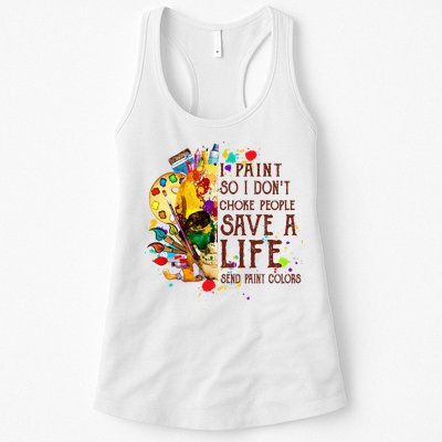 I Paint So I Don't Choke People Save A Life send Paint Color Womens Tank Top