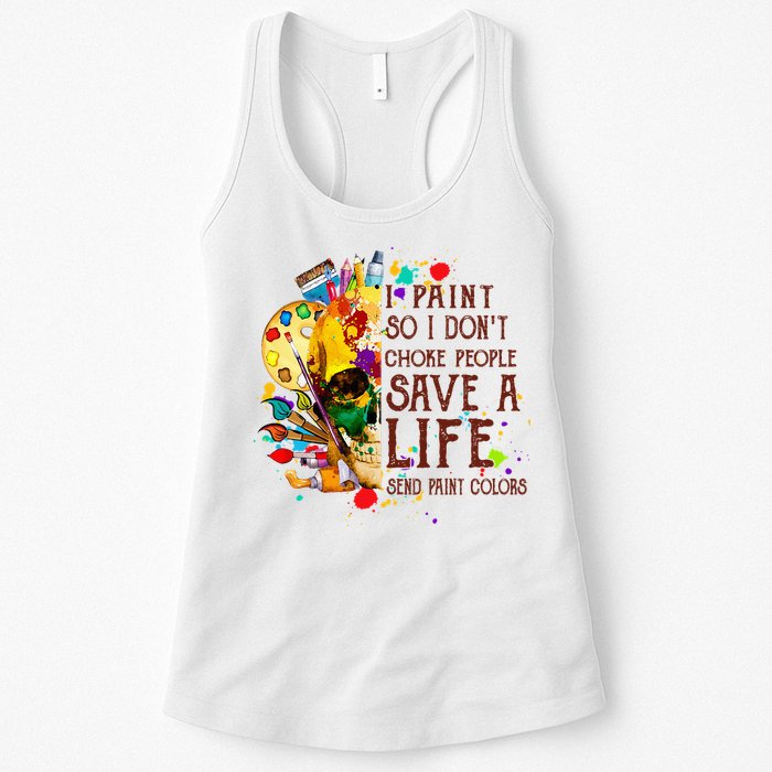 I Paint So I Don't Choke People Save A Life send Paint Color Womens Tank Top