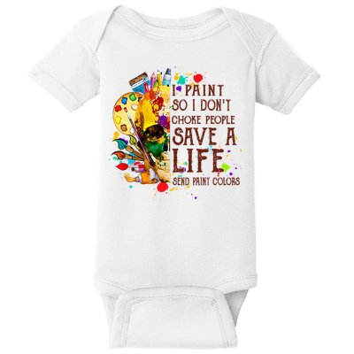 I Paint So I Don't Choke People Save A Life send Paint Color Baby Bodysuit