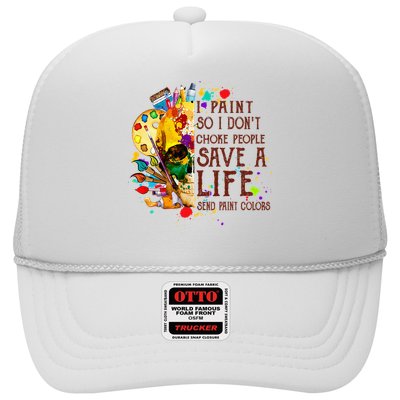 I Paint So I Don't Choke People Save A Life send Paint Color Trucker Hat