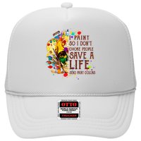 I Paint So I Don't Choke People Save A Life send Paint Color Trucker Hat