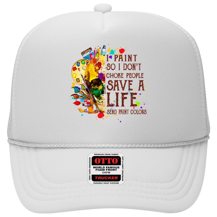 I Paint So I Don't Choke People Save A Life send Paint Color Trucker Hat